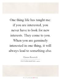 One Thing Life Has Taught Me If You Are Interested You Never Picture Quotes