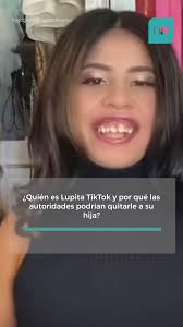 ¿Quién es Lupita TikTok y por qué las autoridades podrían quitarle a su  hija