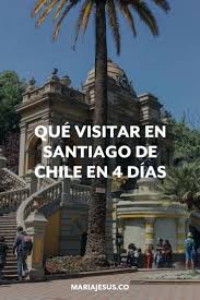 4 Dias En Santiago De Chile Maria Jesus Santiago De Chile Viajar A Chile Vacaciones En Chile