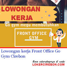 Check spelling or type a new query. Lowongan Kerja Front Office Go Gym Cirebon