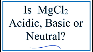 Is Mgcl2 Acidic Basic Or Neutral Dissolved In Water Youtube