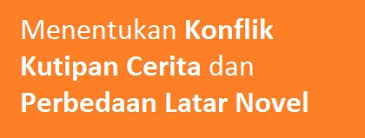 Berikut ini adalah tujuh contoh soal ujian nasional dengan indikator soal yang diujikan yaitu anak didik mampu menentukan simpulan sebab/akibat konflik dalam teks cerpen dan fabel. Menentukan Konflik Kutipan Cerita Dan Perbedaan Latar Novel Panduan Soal