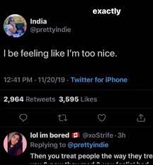 I Am Wayyy Too Nice Real Life Quotes Fact Quotes Memes Quotes