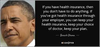 What if i don t have health insurance. Barack Obama Quote If You Have Health Insurance Then You Don T Have To