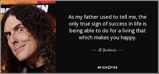 Visiting her grandmother from out of town, dana is not enthusiastic about going to a weird al concert, so adam comes to accept their relationship may end. Top 25 Quotes By Al Yankovic Of 150 A Z Quotes