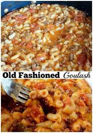 Old Fashioned Goulash My Incredible Recipes Goulash Recipes Old Fashioned Goulash Recipes