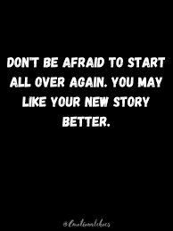 Don't be afraid to start all over...