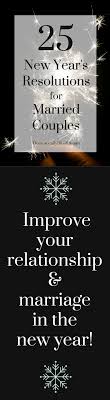 25 New Year S Resolutions For Married Couples New Years Resolution Relationship Quotes Rekindle Love