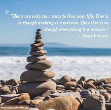 There Are Only Two Ways To Live Your Life There Are Only Two Ways To Live Your Life One Is As Though Nothing Is A Miracle The Other Is As Though Everything Is Albert Einstein Einstein Live Your Life
