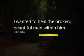 Joe gardner, where have you been? Broken But Beautiful Quotes Top 52 Famous Quotes About Broken But Beautiful