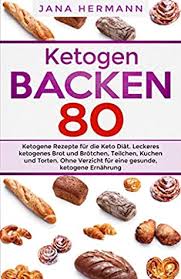 Bereite dein herzhafte kuchen rezept doch mal mit eat smarter zu! Ketogen Backen 80 Ketogene Rezepte Fur Die Keto Diat Leckeres Ketogenes Brot Und Brotchen Teilchen Kuchen Und Torten Ohne Verzicht Fur Eine Gesunde Ernahrung By Jana Hermann