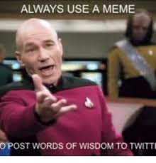 Always Use A Meme O Post Words Of Wisdom To Twitte Words Of Wisdom Meme On Me Me