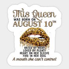 Check spelling or type a new query. This Queen Was Born On August 10th Hated By Many Loved By Plenty Heart Fire A Mouth Can T Control Birthday Girl Born In August 10 Happy Sticker Teepublic