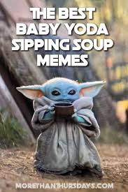Unless you've been off the grid for the last few weeks or so, you'll know that the internet has officially people are using the baby yoda sipping soup moment to describe all the times they remained laidback while everything around them was pure chaos. The Best Baby Yoda Sipping Soup Memes More Than Thursdays