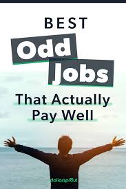 19 Odd Jobs That Pay Surprisingly Well Dollarsprout In 2020 Ways To Save Money Save Money Fast Make Money Fast