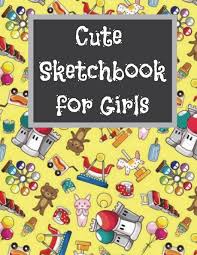 So the pictures of dolls, flowers, fairies, beautiful animals, birds, scenarios, their favorite story characters like cinderella will be more attractive. Cute Sketchbook For Girls Cute Sketchbook For Girls Improving Drawing Skills 110 Coloring Pages With Drawing Sketching And Doodling Space 8 5x11 Cute Sketch Journal For Girls Volume 2 Rose Jessie Sue 9781723329531