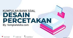 Soal uts desain grafis percetakan kelas 11 semester 1. Kumpulan Soal Bank Soal Kelas 11 Desain Grafis Percetakan Templatekita Com