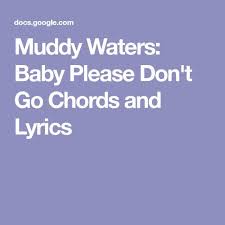 Muddy Waters Baby Please Don T Go Chords And Lyrics Muddy Waters Lyrics Please Dont Go