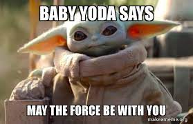 Baby yoda aka the child is the breakout star from the new star wars show the mandalorian on disney+. Baby Yoda Says May The Force Be With You Baby Yoda Looking At You Make A Meme
