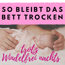 So Bleibt Das Bett Trocken Trotz Windelfrei Nachts Leonina Frei Geborgen Com