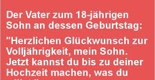 Schöne sprüche zur hochzeit mit solch einem tiefsinn und ausdruckscharakter finden sie nur auf bei uns erfahren sie, wie unsere sprüche hochzeit karten, widmungen, reden und vieles mehr. Der Vater Zum 18 Jahrigen Sohn An Dessen Geburtstag Lustige Bilder Spruche Witze Echt Lustig