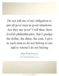 Do Not Tell Me Of My Obligation To Put All Poor Men In Good Picture Quotes
