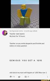 Teacher So You Wrote Despacito And Fortnite And Roblox On Every Question Roblox Fortnite Roblox Memes