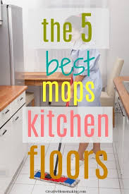 The 7 Best Mops For Kitchen Floors 2020 Creative Homemaking Cleaning Hacks Easy Cleaning Hacks Kitchen Flooring