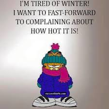I Am Tired Of Winter I Want To Fast Forward To Complaining About How Hot It Is Cold Weather Funny
