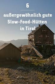 Schoner Wandern Besser Essen 6 Aussergewohnlich Gute Slow Food Hutten In Tirol Osterreich In 2020 Gunstig Urlaub Machen Slow Food Ausflug