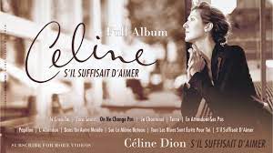Je reve son visage, je decline son corps et puis je l'imagine habitant mon decor j'aurais tant a lui. Celine Dion S Il Suffisait D Aimer Full Album Songs Youtube