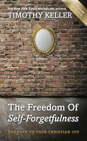 Discover 23 quotes tagged as forgetfulness quotations: The Freedom Of Self Forgetfulness Paperback Timothy Keller 10ofthose Com