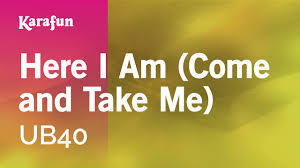 Here I Am Come And Take Me Ub40 Karaoke Version Karafun Youtube