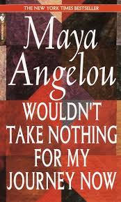 Wouldn T Take Nothing For My Journey Now Ebook By Maya Angelou Rakuten Kobo In 2020 Maya Angelou Books Maya Angelou Books