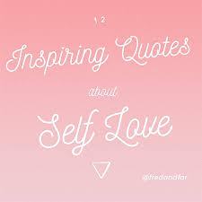 Self love quotes and sayings. 12 Inspiring Quotes About Self Love Fred And Far By Melody Godfred