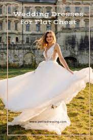 Wedding Dresses For Flat Chest 10 Must Have Styles In 2021 Wedding Dresses Petite Wedding Dress Ball Gowns Wedding