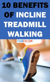 10 Benefits Of Incline Treadmill Walking For 30 Minutes A Day Flab Fix