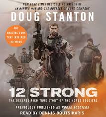 In the days and months following the sept. 12 Strong The Declassified True Story Of The Horse Soldiers Stanton Doug Boutsikaris Dennis 9781508243854 Amazon Com Books