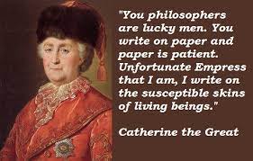 A very powerful ruler, he was famous for engaging in numerous military campaigns in order to expand his tsardom into a large empire. Catherine The Great S Quotes Famous And Not Much Sualci Quotes 2019