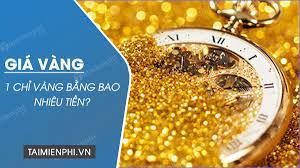Vàng 9999 hôm nay tăng giảm như thế nào? 1 Chá»‰ Vang Báº±ng Bao Nhieu Tiá»n VnÄ'