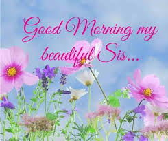 120 Lovely Good Morning Wishes And Greetings For Sister Good Morning Sister Quotes Good Morning Sister Images Good Morning Sister