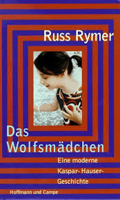 Zwei briefe, die kaspar hauser bei sich hatte, geben anhaltspunkte zu namen, alter und der umgebung, in der er aufwuchs. Das Wolfsmadchen Eine Moderne Kaspar Hauser Geschichte Von Rymer Russ 1996 Buch Radel