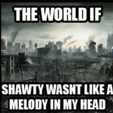 Shawty's like a melody in my head. The World If Shawty Wasnt Like A Melody In My Head Ludwigahgren