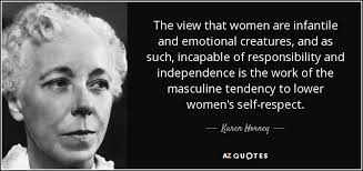 We didn't pass it to our children in the bloodstream. Karen Horney Quote The View That Women Are Infantile And Emotional Creatures And