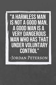 A Harmless Man Is Not A Good Man A Good Man Is A Very Dangerous Man Who Has That Under Voluntary Control Jordan Peterson Quote Fan Notebook 120 Lined Pages