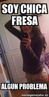 Meme Personalizado Soy Chica Fresa Algun Problema 15983469