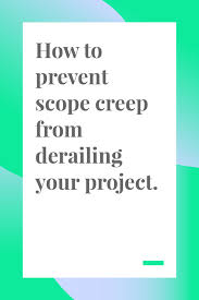How To Prevent Scope Creep From Derailing Your Project Project Management Tools Scope Creep Project Management