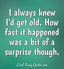 We did not find results for: I Don T Know How To Act My Age Because I Ve Never Been This Old Before