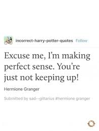 Harry could tell that she was feeling guilty for having laughed at hermione in transfiguration. Come Read My Favorite Incorrect Harry Potter Quotes With Me Part 1 Mugglenet