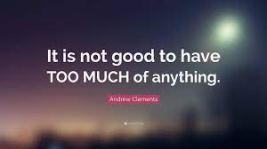Too much of anything is bad, but too much good whiskey is barely enough.. Andrew Clements Quote It Is Not Good To Have Too Much Of Anything